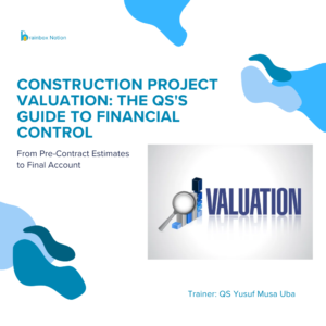 Construction Project Valuation Masterclass: From Fundamentals to Final Accounts